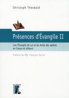 Couverture du livre « Présences d'Evangile t.2 ; lire l'Evangile de Luc et les Actes des Apôtres en Creuse et ailleurs » de Christoph Theobald aux éditions Editions De L'atelier