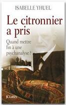 Couverture du livre « Le citronnier a pris, quand mettre fin à une psychanalyse ? » de Isabelle Yhuel aux éditions Jc Lattes