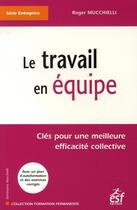 Couverture du livre « Le travail en equipe » de Roger Mucchielli aux éditions Esf