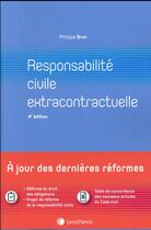 Couverture du livre « Responsabilité civile extracontractuelle (4e édition) » de Philippe Brun aux éditions Lexisnexis