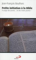 Couverture du livre « Petite initiation à la Bible ; à l'usage des jeunes... et des moins jeunes ! » de Jean-Francois Bouthors aux éditions Mediaspaul