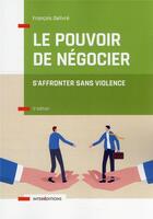 Couverture du livre « Le pouvoir de négocier : s'affronter sans violence (3e édition) » de François Delivré aux éditions Intereditions