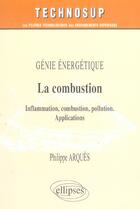 Couverture du livre « Genie energetique la combustion inflammation combustions pollutions applications » de Arques aux éditions Ellipses