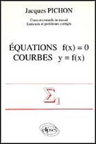 Couverture du livre « Equations f(x) = 0 - courbes y = f(x) » de Jacques Pichon aux éditions Ellipses
