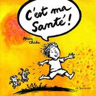 Couverture du livre « C'est ma santé ! » de Alain Chiche aux éditions Le Sorbier