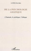 Couverture du livre « De la psychologie asiatique - l'humain, le politique, l'ethique » de Luong Can-Liem aux éditions L'harmattan