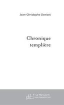 Couverture du livre « Chronique templiere » de Deniset J-C. aux éditions Editions Le Manuscrit