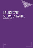 Couverture du livre « Le linge sale se lave en famille » de Francoise Calmels-Saadia aux éditions Mon Petit Editeur