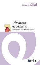 Couverture du livre « Déviances et déviants dans notre société intolérante » de Jacques Ellul aux éditions Eres