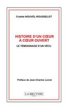 Couverture du livre « Histoire d'un coeur ouvert à coeur ouvert ; le témoignage d'un vécu » de Colette Nouvel-Rousselot aux éditions La Bruyere