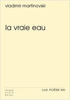 Couverture du livre « La vraie eau » de Vladimir Martinovski aux éditions Jacques Andre