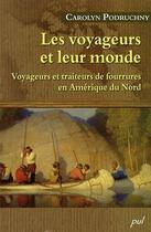 Couverture du livre « Les voyageurs et leur monde ; voyageurs et traiteurs de fourrures en Amérique du nord » de Carolyn Podruchny aux éditions Presses De L'universite De Laval