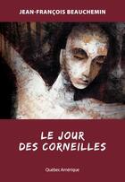 Couverture du livre « Le jour des corneilles » de Jean-Francois Beauchemin aux éditions Quebec Amerique