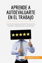 Couverture du livre « Aprende a autoevaluarte en el trabajo : los trucos para conocer tus puntos fuertes y aprender de tus errores » de  aux éditions 50minutos.es