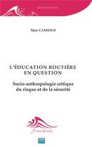 Couverture du livre « L'éducation routière en question ; socio-anthropologie critique du risque et de la sécurité » de Marc Camiolo aux éditions Eme Editions