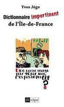 Couverture du livre « Dictionnaire impertinent de l'Île-de-France » de Jego Yves aux éditions Archipel