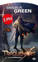 Couverture du livre « Traquemort Tome 1 : le proscrit » de Simon R. Green aux éditions Bragelonne