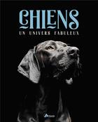 Couverture du livre « Chiens, un univers fabuleux » de Isabelle Collin aux éditions Artemis
