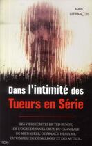 Couverture du livre « Dans l'intimité des tueurs en série » de Marc Lefrancois aux éditions City