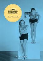 Couverture du livre « L'art de nager le crawl » de Johnny Weissmuller aux éditions Seguier