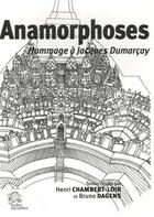 Couverture du livre « Anamorphoses ; hommage à Jacques Dumarçay » de Bruno Dagens et Henri Chambert-Loir aux éditions Les Indes Savantes