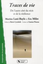 Couverture du livre « Traces de vie ; de l'autre côté du récit et de la résilience » de Martine Lani-Bayle et Eric Milet aux éditions Chronique Sociale
