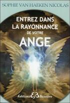 Couverture du livre « Entrez dans la rayonnance de votre ange » de Sophie Van Haecken Nicolas aux éditions Bussiere