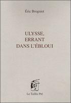 Couverture du livre « Ulysse ; errant dans l'ébloui » de Eric Brogniet aux éditions Taillis Pre