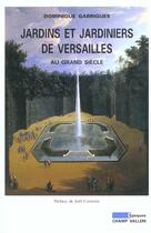 Couverture du livre « Jardins et jardiniers de versailles au grand siecle » de Dominique Garrigues aux éditions Champ Vallon