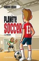 Couverture du livre « Planete soccer v 02 la vengeance » de Francois Berube aux éditions Editions Hurtubise