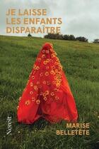 Couverture du livre « Je laisse les enfants disparaître » de Marise Belletete aux éditions Noroit