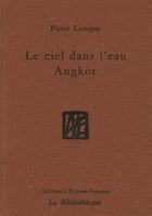 Couverture du livre « Le Ciel dans l'eau, Angkor » de Pierre Lartigue aux éditions La Bibliotheque