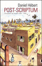Couverture du livre « Post-scriptum ; chroniques du Soudan 1946-1948 » de Daniel Hébert aux éditions Normant