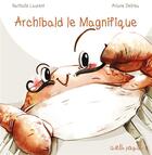 Couverture du livre « Archibald le magnifique » de Ariane Delrieu et Nathalie Laurent aux éditions Limonade