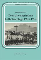 Couverture du livre « Die schweizerischen katholikentage 1903-1954 » de Armin Imstepf aux éditions Academic Press Fribourg