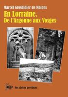Couverture du livre « En Lorraine. De l'Argonne aux Vosges » de Marcel Grosdidier De Matons aux éditions Cheres Provinces