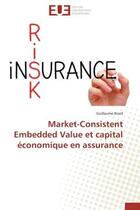 Couverture du livre « Market-consistent embedded value et capital economique en assurance » de Brard-G aux éditions Editions Universitaires Europeennes