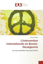 Couverture du livre « L'intervention internationale en Bosnie-Herzégovine ; les sous-entendus d'une paix factice » de Nesrine Aissani aux éditions Editions Universitaires Europeennes