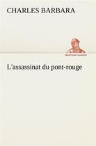 Couverture du livre « L'assassinat du pont-rouge - l assassinat du pont rouge » de Charles Barbara aux éditions Tredition