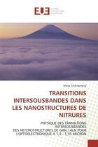 Couverture du livre « Transitions intersousbandes dans les nanostructures de nitrures - physique des transitions intersous » de Tchernycheva Maria aux éditions Editions Universitaires Europeennes