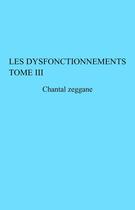 Couverture du livre « Les dysfonctionnements t.3 » de Chantal Zeggane aux éditions Librinova