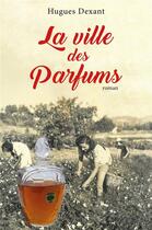 Couverture du livre « La ville des parfum » de Hugues Dexant aux éditions Librinova