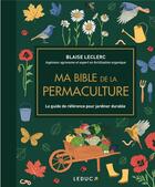 Couverture du livre « Ma bible de la permaculture : le guide de référence pour jardiner durable » de Blaise Leclerc aux éditions Leduc