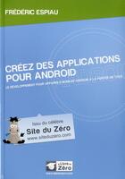 Couverture du livre « Créez des applications pour Android ; le développement pour appareils mobiles Android à la portée de tous » de Frederic Espiau aux éditions Openclassrooms