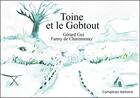 Couverture du livre « Toine et le Gobtout » de Gerard Gui et Fanny De Charentenay aux éditions Complices
