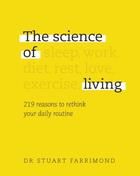 Couverture du livre « THE SICENCE OF LIVING - 219 REASONS TO RETHINK YOUR DAILY ROUTINE » de Stuart Farrimond aux éditions Dorling Kindersley