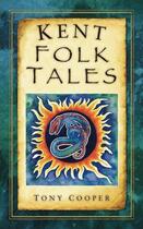 Couverture du livre « Kent Folk Tales » de Cooper Tony aux éditions History Press Digital