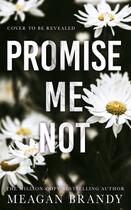 Couverture du livre « PROMISE ME NOT » de Meagan Brandy aux éditions Hachette