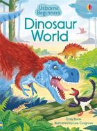 Couverture du livre « Dinosaur world ; beginners » de Emily Bone et Lee Cosgrove aux éditions Usborne