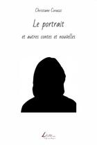 Couverture du livre « Le portrait et autres contes et nouvelles » de Christiane Corazzi aux éditions Livio Editions